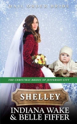 Shelley: Mail Order Bride by Fiffer, Belle