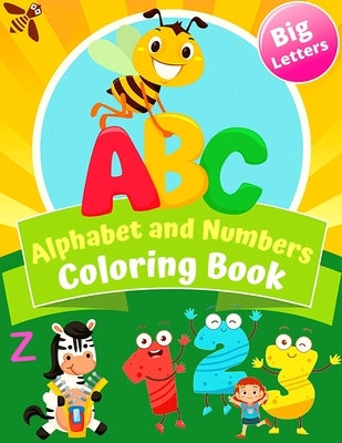 Big Letters ABC Alphabet and Numbers Coloring Book: My First Big Book of Easy Educational Coloring Pages of Letters Alphabet and Numbers, Animals, Col by Books, Coloring