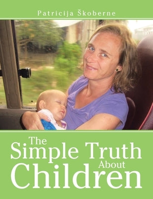 The Simple Truth About Children by Skoberne, Patricija