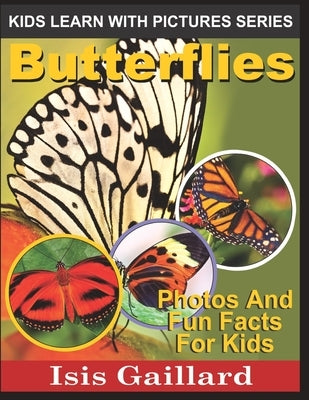 Butterflies: Photos and Fun Facts for Kids by Gaillard, Isis