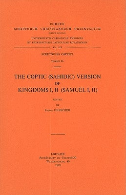 The Coptic (Sahidic) Version of Kingdoms I, II (Samuel I, II): T. by Drescher, J.