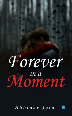 Forever in a Moment by Jain, Abhinav