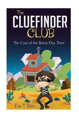 The CLUEFINDER CLUB: The Case of the Rainy Day Thief by Seth, Ken T.