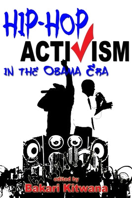 Hip-Hop Activism in the Obama Era by Kitwana, Bakari