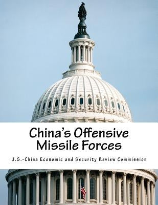 China's Offensive Missile Forces by U. S. -China Economic and Security Revie