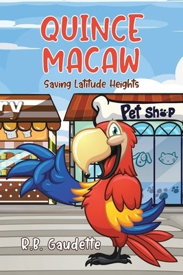 Quince Macaw: Saving Latitude Heights by Gaudette, R. B.