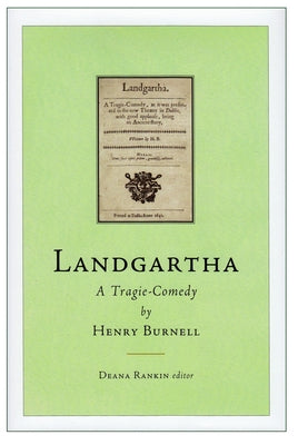 Landgartha: A Tragie-Comedy: By Henry Burnell by Rankin, Deana