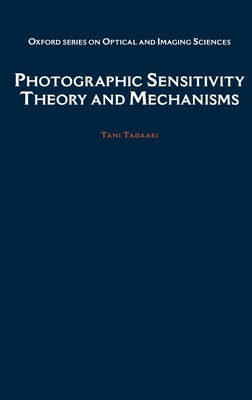 Photographic Sensitivity: Theory and Mechanisms by Tani, Tadaaki