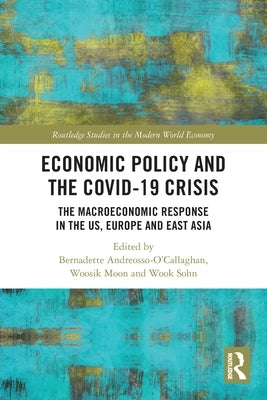 Economic Policy and the Covid-19 Crisis: The Macroeconomic Response in the US, Europe and East Asia by Andreosso-O'Callaghan, Bernadette