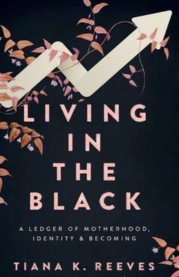 Living in the Black by Reeves, Tiana K.