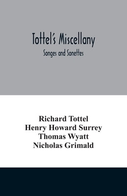 Tottel's miscellany; Songes and Sonettes by Tottel, Richard