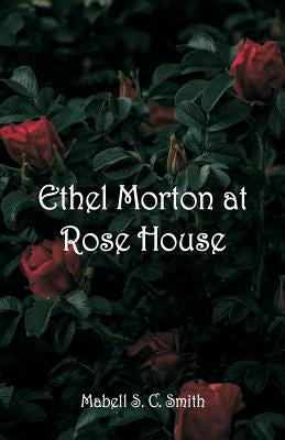 Ethel Morton at Rose House by Smith, Mabell S. C.