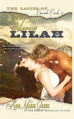 Loving Lilah (The Ladies of Cascade Creek Book 2): The Ladies of Cascade Creek Book 2 by Oakes, Annmarie
