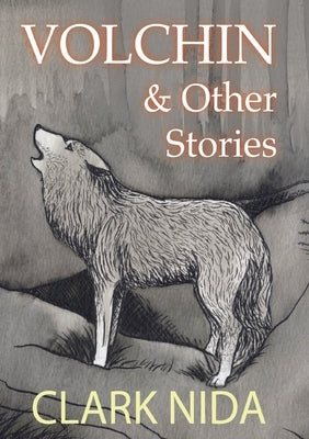 Volchin & Other Stories by Nida, Clark