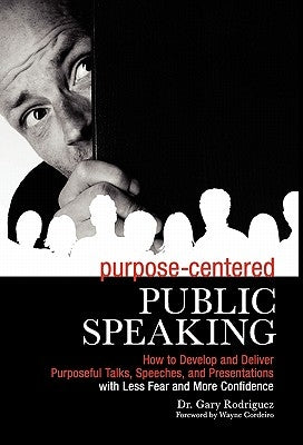 Purpose-Centered Public Speaking by Rodriguez, Gary
