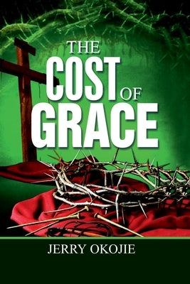 The Cost Of Grace by Okojie, Jerry