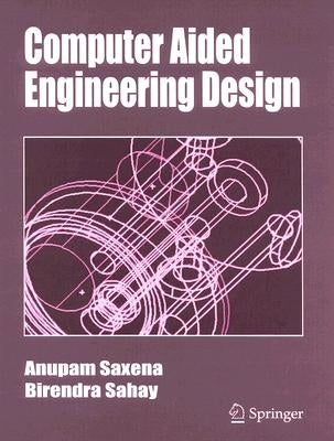 Computer Aided Engineering Design by Saxena, Anupam
