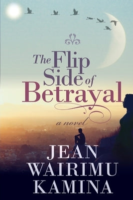 The Flip Side of Betrayal by Wairimu, Jean