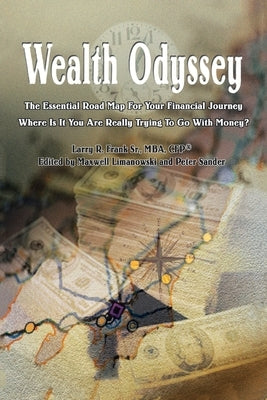 Wealth Odyssey: The Essential Road Map for Your Financial Journey Where Is It You Are Really Trying to Go with Money? by Frank Mba Cfp(r), Larry R., Sr.