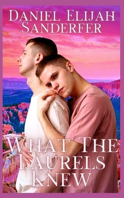 What The Laurels Knew by Sanderfer, Daniel Elijah