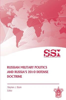 Russian Military Politics and Russia's 2010 Defense Doctrine by Blank, Stephen J.