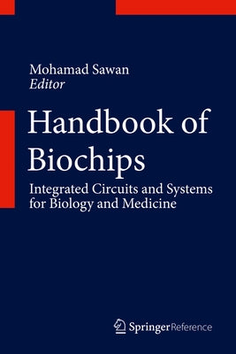 Handbook of Biochips: Integrated Circuits and Systems for Biology and Medicine by Sawan, Mohamad