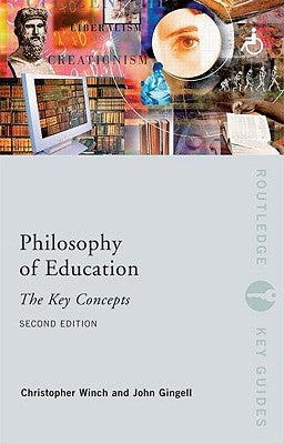 Philosophy of Education: The Key Concepts by Gingell, John