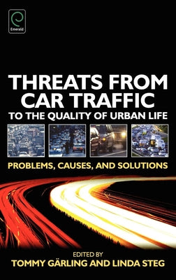 Threats from Car Traffic to the Quality of Urban Life: Problems, Causes, Solutions by Garling, Tommy