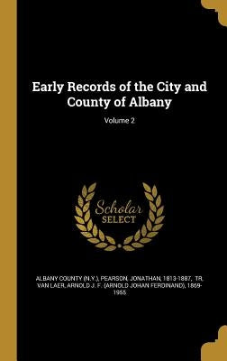 Early Records of the City and County of Albany; Volume 2 by Albany County (N Y )