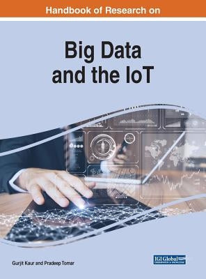 Handbook of Research on Big Data and the IoT by Kaur, Gurjit