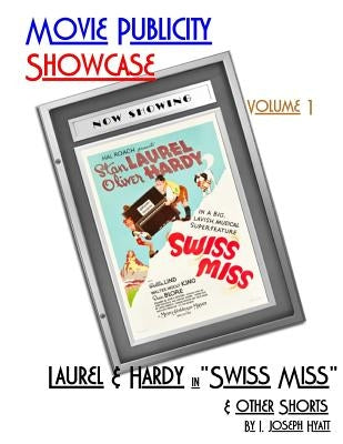 Movie Publicity Showcase Volume 1: Laurel and Hardy in "Swiss Miss" by Hyatt, I. Joseph