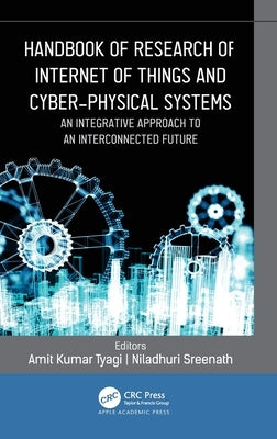Handbook of Research of Internet of Things and Cyber-Physical Systems: An Integrative Approach to an Interconnected Future by Tyagi, Amit Kumar