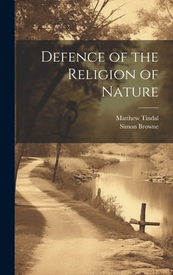 Defence of the Religion of Nature by Tindal, Matthew