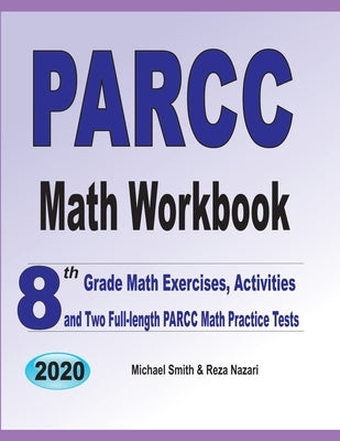 PARCC Math Workbook: 8th Grade Math Exercises, Activities, and Two Full-Length PARCC Math Practice Tests by Smith, Michael