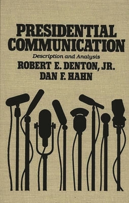 Presidential Communication: Description and Analysis by Jr, Robert E. Denton