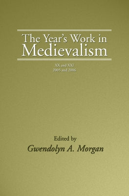 The Year's Work in Medievalism, 2005 and 2006 by Morgan, Gwendolyn