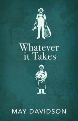 Whatever It Takes: Seven Decades of True Love, Hard Work, and No Regrets by Davidson, May