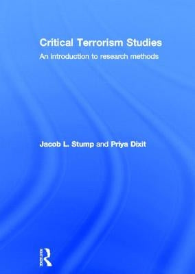 Critical Terrorism Studies: An Introduction to Research Methods by Stump, Jacob