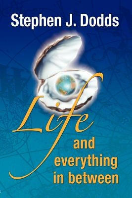 life, and everything in between by Dodds, Stephen J.