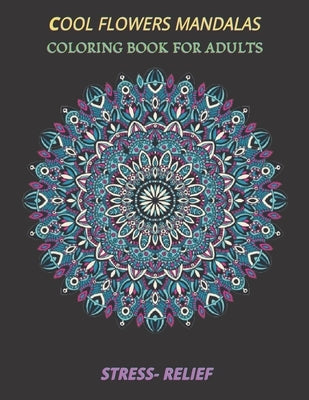 cool flowers mandalas coloring book for adults stress- relief: Coloring Book Stress Relieving Designs, 50 Intricate mandala adults with Detailed Manda by Mandala, Espace
