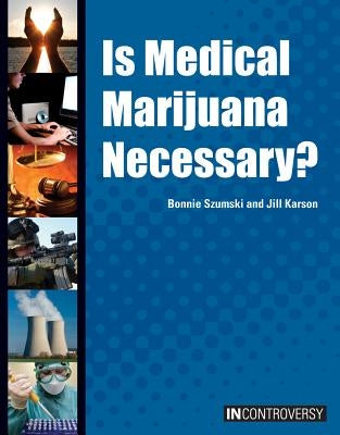 Is Medical Marijuana Necessary? by Szumski, Bonnie
