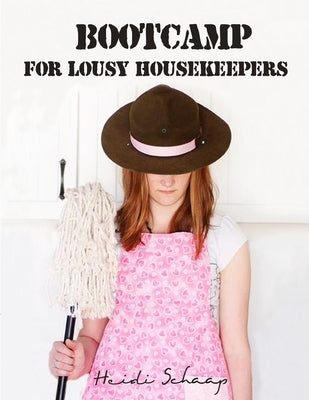 Bootcamp for Lousy Housekeepers by Schaap, Heidi
