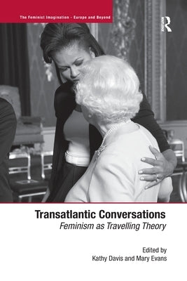 Transatlantic Conversations: Feminism as Travelling Theory by Evans, Mary