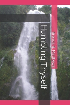 Humbling Thyself by Matthews, Brenda B.