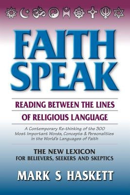 Faithspeak: : Reading Between the Lines of Religious Language by Haskett, Mark S.