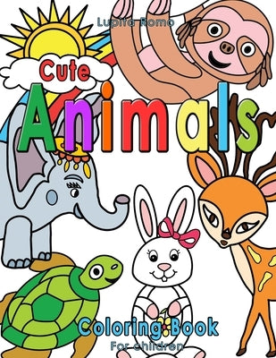 Cute Animals Coloring Book for Children: An Awesome Coloring Book for Kids Ages 3 - 8 with Happy and Cute Animals in Their Natural Habitats by World, What A. Colourful