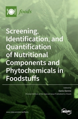 Screening, Identification, and Quantification of Nutritional Components and Phytochemicals in Foodstuffs by Donno, Dario