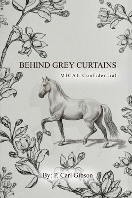 Behind Grey Curtains MICAL Confidential by Gibson, P. Carl