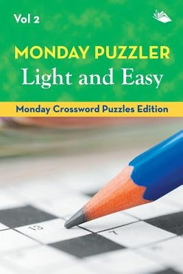Monday Puzzler Light and Easy Vol 2: Monday Crossword Puzzles Edition by Speedy Publishing LLC