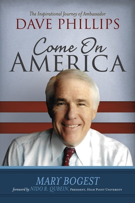 Come On, America: The Inspirational Journey of Ambassador Dave Phillips by Bogest, Mary